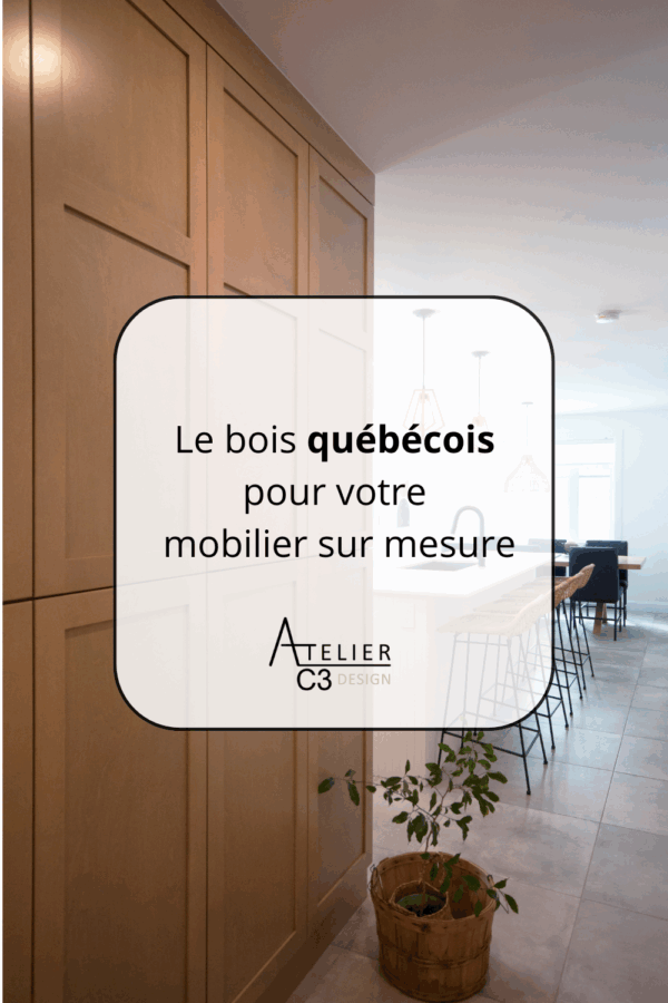 Le bois québécois pour le mobilier sur mesure