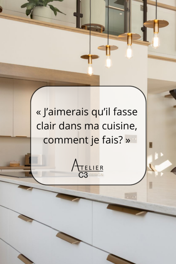 J’aimerais qu’il fasse clair dans ma cuisine, comment je fais